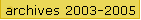 archives 2003-2005