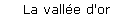 La vall�e d'or
