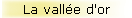 La vall�e d'or